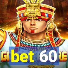 bet 60